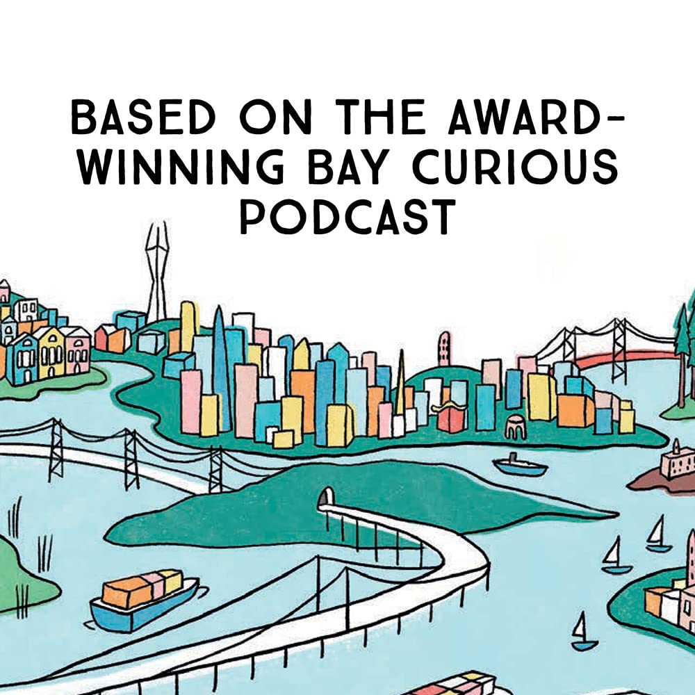 Bay Curious: Exploring the Hidden True Stories of the San Francisco Bay Area