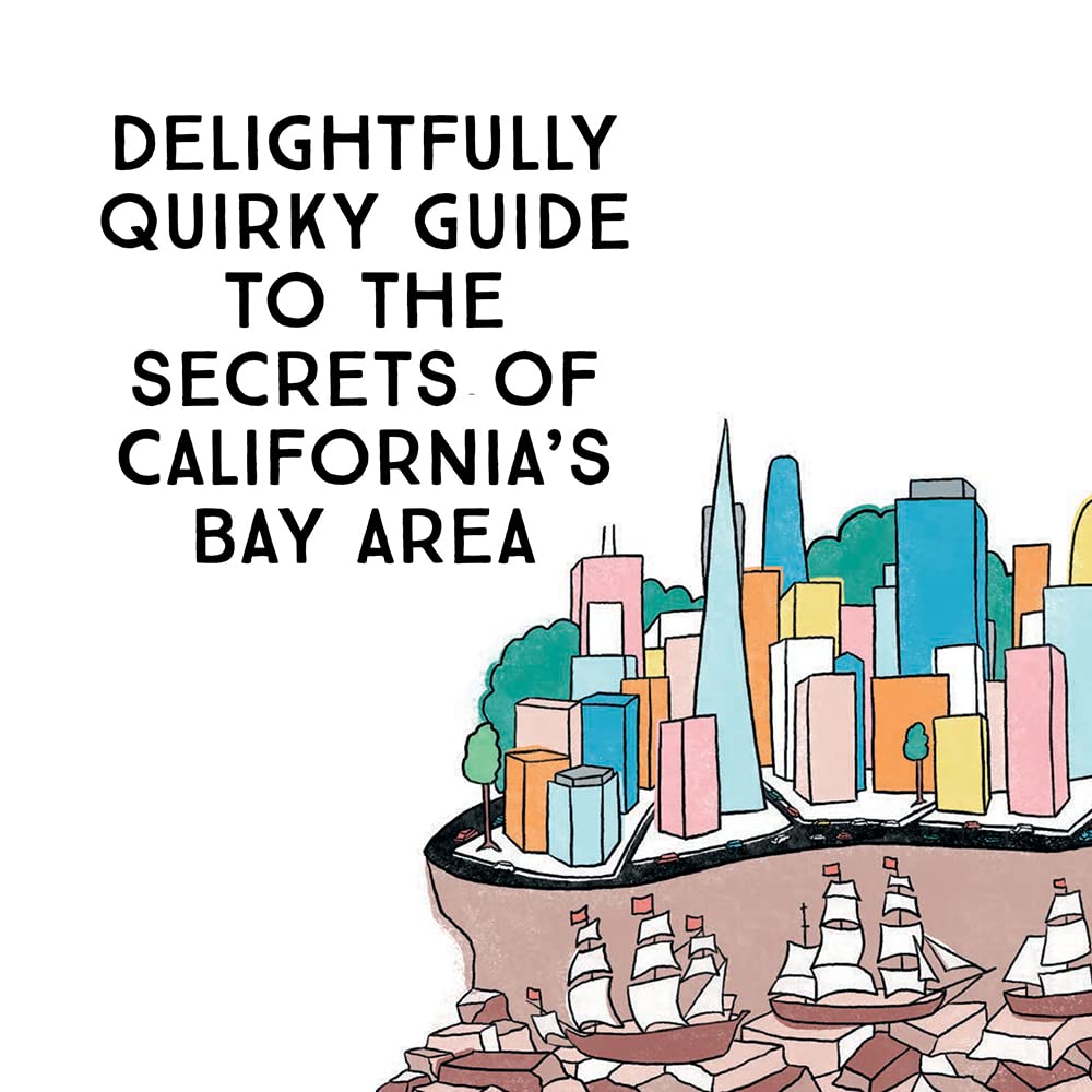 Bay Curious: Exploring the Hidden True Stories of the San Francisco Bay Area