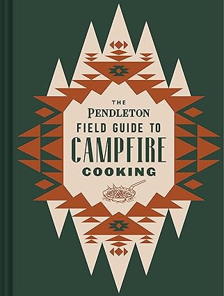 The Pendleton Field Guide to Campfire Cooking